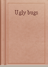 Ugly bugs