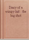 Diary of a wimpy kid : the big shot